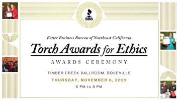 Apply or nominate now! The BBB Torch Awards honor ethical leadership and trust-building across our 24-county region. Application & Nomination window open until September 2, 2025. Learn more by visiting bbb.org/local/1156/torchawards. Celebration to be held at Timber Creek Ballroom in Roseville, CA, on Thursday, November 6, 2025 from 6 to 8 PM. Graphics show 4 award winners from the 2024 dinner celebration.